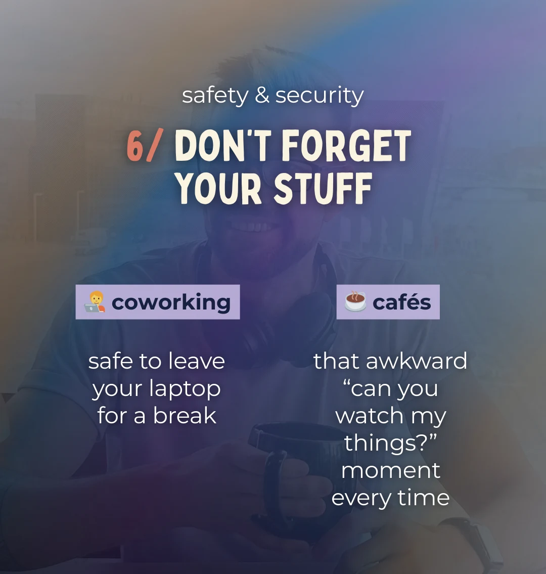 coworking feels safer for laptop breaks while cafes create the awkward watch my things problem